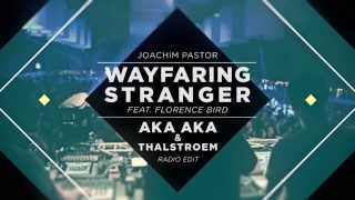 Joachim Pastor  Wayfaring Stranger feat Florence Bird AKA AKA amp Thalstroems Radio Edit [upl. by Levinson856]