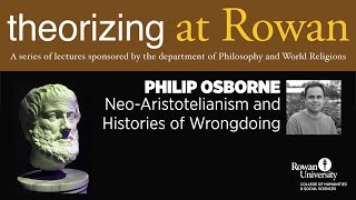 Philip Osborne on NeoAristotelianism and Histories of Wrongdoing  Rowan University [upl. by Artapoelc979]