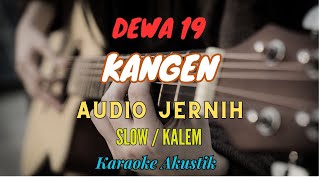 KANGEN  DEWA 19 Karaoke Akustik Slow  Kalem Nada Rendah Cowok [upl. by Nivag]