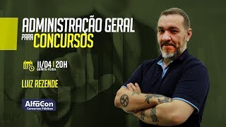 Aula de Administração Geral para Concursos  Ao Vivo  Prof Luiz Rezende  Alfacon [upl. by Ykroc951]