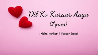 Dil Ko Karaar Aaya Lyrics  Neha Kakkar  YasserDesai  Rajat Nagpal  Rana [upl. by Edmonda]