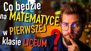 Co będzie na MATEMATYCE w PIERWSZEJ klasie LICEUM❓ [upl. by Rochette465]