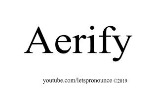 How to Pronounce Aerify [upl. by Arualana352]