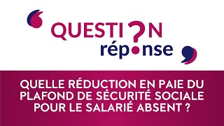 Quelle réduction en paie du plafond de sécurité sociale pour le salarié absent [upl. by Ardnasil]