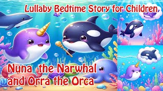 Lullaby Bedtime Story for Children  Nuna and Orra Story of Forgiveness  Fun amp Inspiring  English [upl. by Rostand]