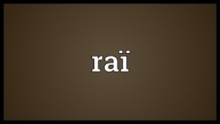 Raï Meaning [upl. by Robert938]