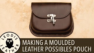 Making a Moulded Leather Possibles Pouch [upl. by Kwapong]