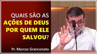 Quais são as ações de Deus por aqueles que ele salvou  Pr Marcos Granconato [upl. by Cirted867]