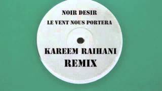 Noir Desir  Le vent nous enportera  Kareem Raïhani Remix [upl. by Tillford737]