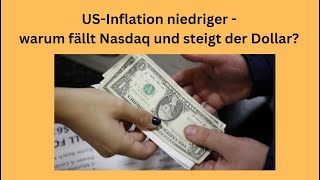 USInflation niedriger  warum fällt Nasdaq und steigt der Dollar Marktgeflüster [upl. by Kamin]