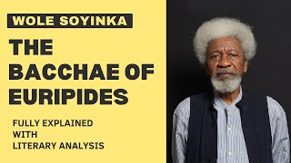 Wole Soyinka  The Bacchae of Euripides Fully explained Summary with Literary Analysis [upl. by Abebi621]