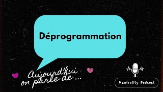 COMMENT SE DÉPROGRAMMER   Neutrality Podcast [upl. by O'Kelly]