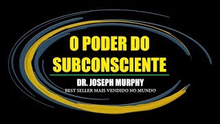 O PODER DO SUBCONSCIENTE  JOSEPH MURPHY  RESUMO [upl. by Osyth]