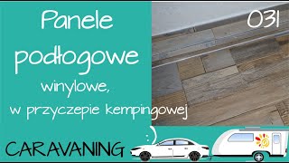 031 Jak zrobić podłogę w przyczepie kempingowej PANELE WINYLOWE na podłodze Kamper Caravaning Hcamp [upl. by Rhynd178]