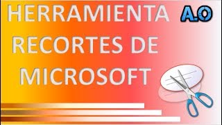 COMO USAR LA HERRAMIENTA RECORTES DE MICROSOFT [upl. by Cowley]