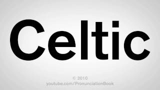 How To Pronounce Celtic [upl. by Calendre]