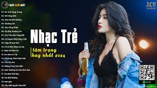 Nhạc Trẻ Hay Nhất 2024  Những Bài Hát Nhạc Trẻ 2024 Nghe Nhiều Nhất  Nhạc Tâm Trạng Nhất 2024 [upl. by Neemsaj]