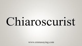 How To Say Chiaroscurist [upl. by Enneillij]