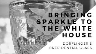 Bringing Sparkle to the White House Dorflingers Presidential Glass [upl. by Schumer]