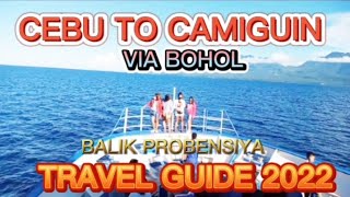 CEBU TO CAMIGUIN ISLAND VIA BOHOL  TRAVEL GUIDE 2022  BALIK PROBENSIYA [upl. by Aytak]