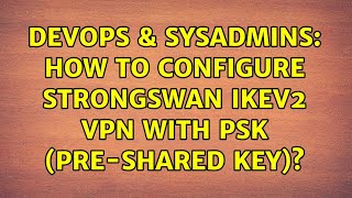 DevOps amp SysAdmins How to configure StrongSwan IKEv2 VPN with PSK preshared key [upl. by Strepphon]