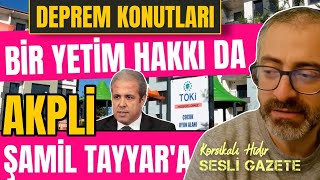 DEPREM KONUTU BİR YETİM HAKKI DA AKPLİ ŞAMİL TAYYARA [upl. by Notlimah]