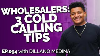 3 Cold Calling Tips Learned from 60 Wholesale Real Estate Deals Dillano Medina  094 [upl. by Peggi]