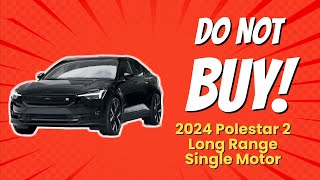 🚫 2024 Polestar 2 Long Range Single Motor  10 Reasons You Shouldnt Buy [upl. by Allison586]