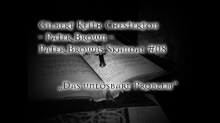 Chesterton  Pater Browns Skandal 08  Das unlösbare Problem [upl. by Ednew]