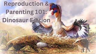 Reproduction amp Parenting 101 Dinosaur Edition [upl. by Yra]