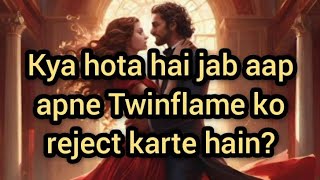 Kya hota hai jab aap apne Twinflame ko reject 🚫 karte hai  TWINFLAME REJECTION 🚫 [upl. by Leann]