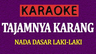 KARAOKE TAJAMNYA KARANG NADA LAKI LAKI [upl. by Pepi]