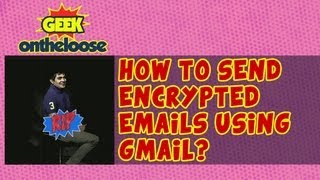 How to send encrypted emails using Gmail Episode 17 Geek On the Loose with Ankit Fadia [upl. by Oglesby]