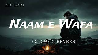 Naam e Wafa  Slowed  Reverb  Farhan Saeed Tulsi Kumar  Creature 3d  OS Lofi [upl. by Merline]