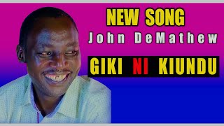 JOHN DEMATHEW  GIKI NI KIUNDU [upl. by Atteragram]