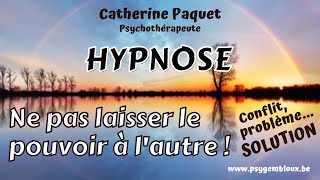 Hypnose  ne laissez pas le pouvoir à lautre  Faire face à un conflitproblème [upl. by Onaled]