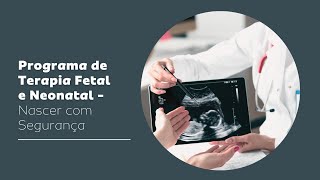 Programa de Terapia Fetal e Neonatal – Nascer com Segurança [upl. by Ethan427]