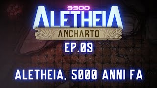 Aletheia 3300  Ancharto e la Disperazione di Hananke  EP 09  Aletheia 5000 anni fa [upl. by Auhso]