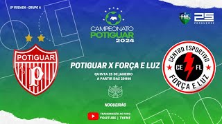 🔴 AO VIVO POTIGUAR X FORÇA E LUZ  POTIGUAR  2024 [upl. by Keen263]