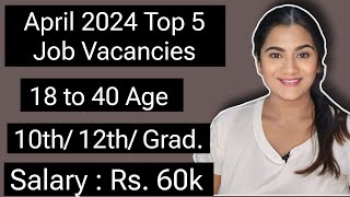 April 2024 Top 5 Job Vacancies for 10th 12th Pass amp Graduate Freshers  All India Government Jobs [upl. by Wilinski]