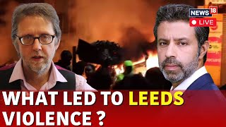 UK News LIVE  Leeds Riots  What Transpired In Leeds Whats The Reason Behind The Riots  N18G [upl. by Townshend]