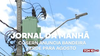 Jornal da Manhã  COSERN anuncia bandeira verde para agosto [upl. by Nirrek]