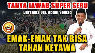 CERAMAH LUCU KALI  EMAKEMAK TAK TAHAN MAU KETAWA quotTANYA JAWAB BERSAMA USTADZ ABDUL SOMADquot [upl. by Ahset]