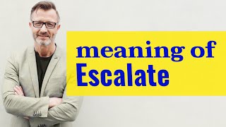 Escalate  Definition of escalate [upl. by Dari]