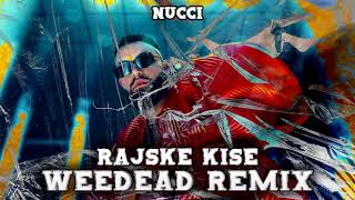 NUCCI  RAJSKE KISE WEEDEAD REMIX [upl. by Greenebaum]