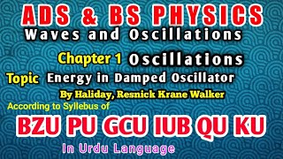 08 Energy of damped Oscillator  Chap 1 Oscillations BS Physics or ADS Physics [upl. by Ainotahs]