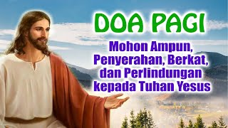 Mohon Ampun Penyerahan Berkat dan Perlindungan kepada Tuhan Yesus  Doa Pagi Katolik [upl. by Kielty381]