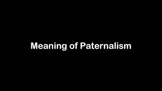 What is the Meaning of Paternalism  Paternalism Meaning with Example [upl. by Aicenet881]