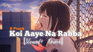 Koi Aaye Na Rabba SlowedReverb B Praak  Text Music 🎶 [upl. by Nalloh]