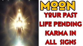 Moon and Past Life Pending Karma In All Signs In Astrology [upl. by Leroi]